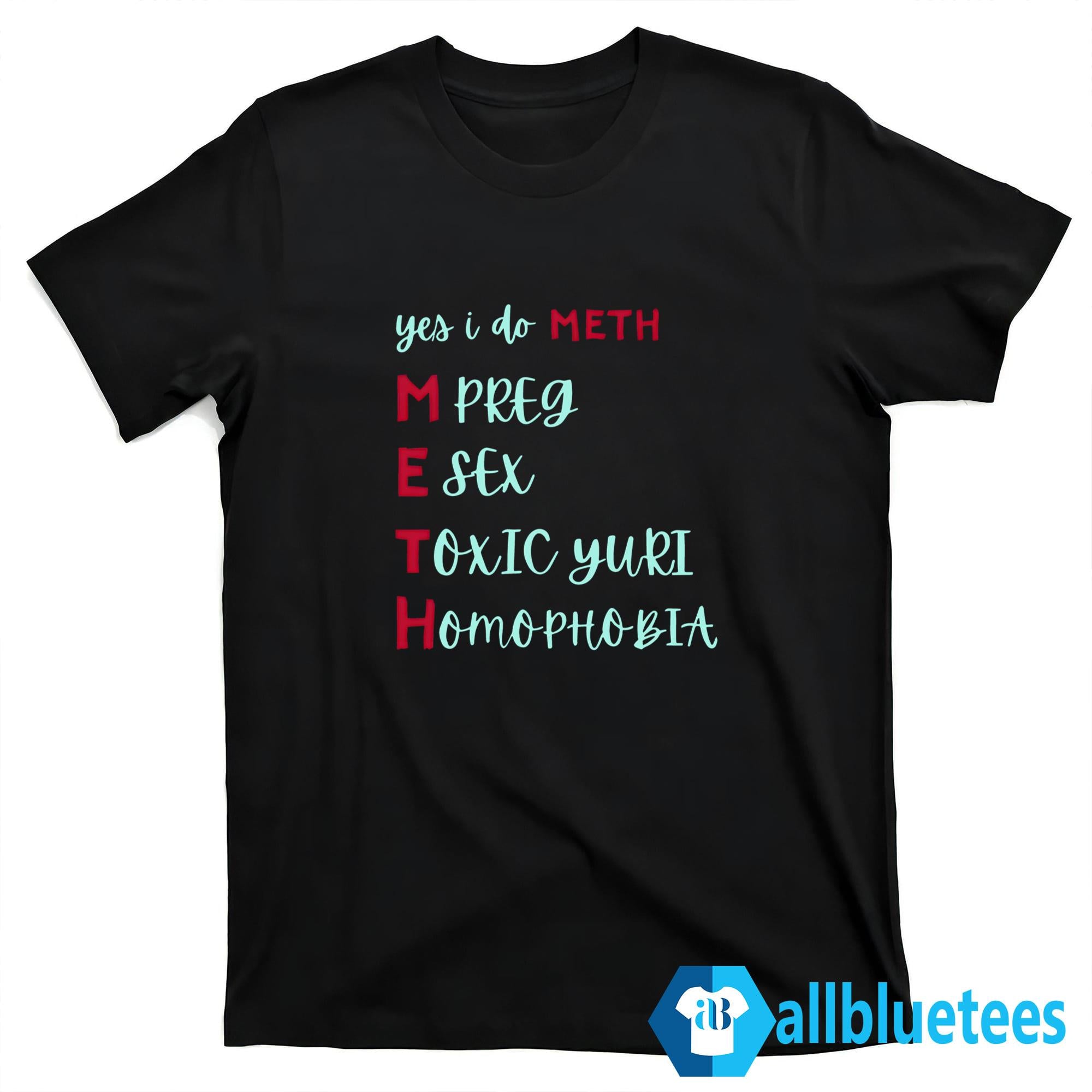 Yes I Do METH Mpreg Esex Toxic Yuri Homophobia Shirt