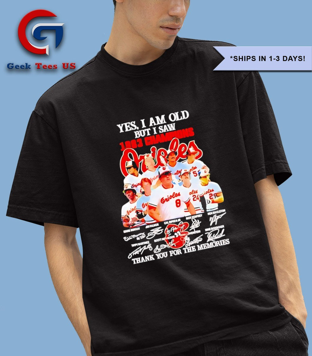Yes I am old but I saw 1983 Champions Baltimore Orioles signatures shirt