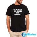 Yo Me Pegue Sin Firmar Con Ferrante Shirt