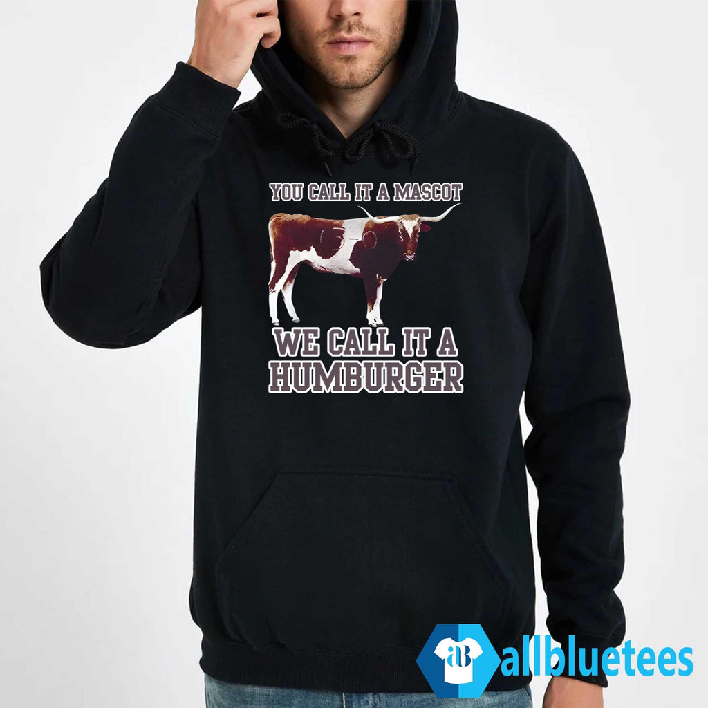 You Call It A Mascot We Call It A Hamburger Shirt