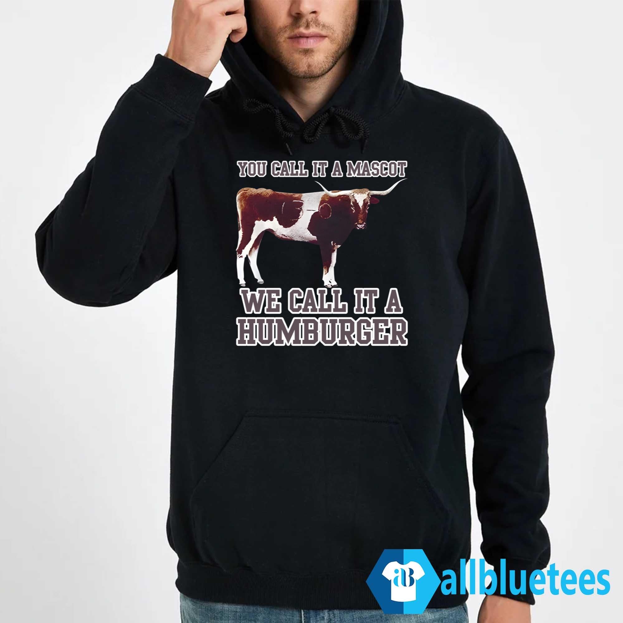You Call It A Mascot We Call It A Hamburger Shirt