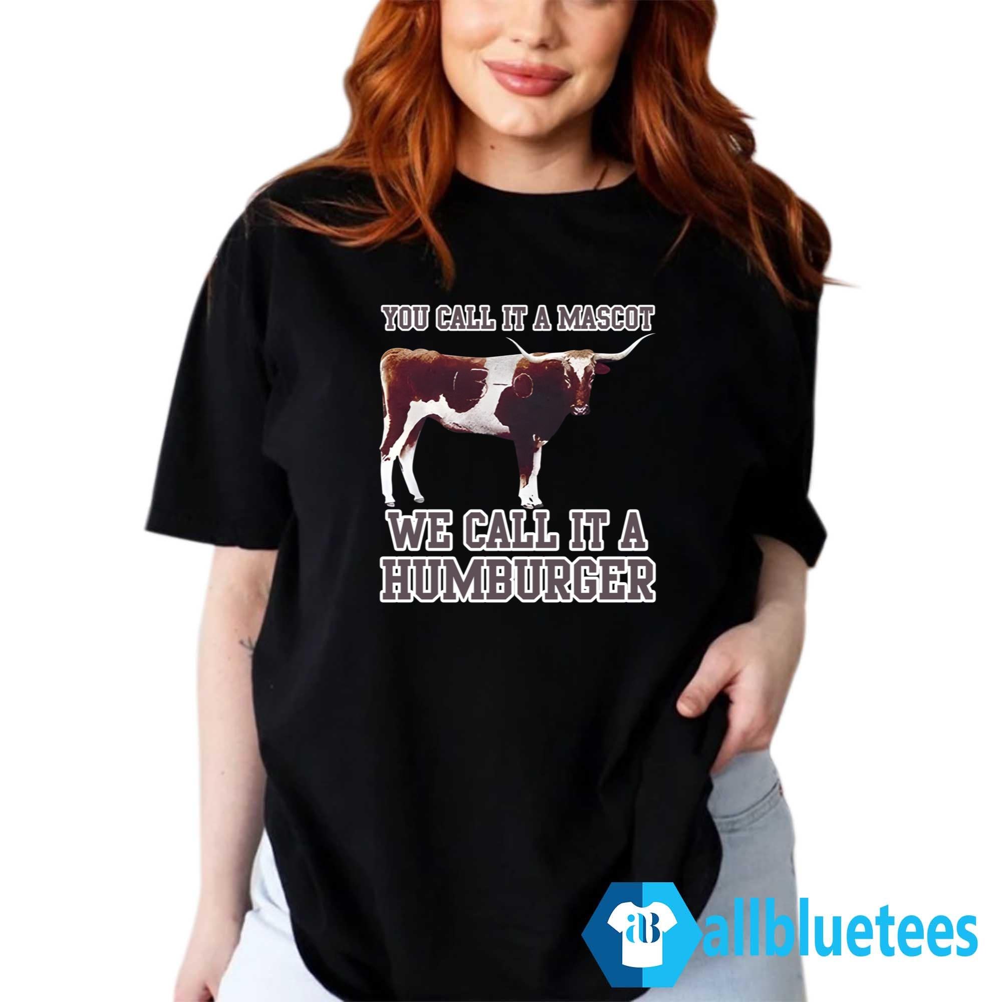 You Call It A Mascot We Call It A Hamburger Shirt