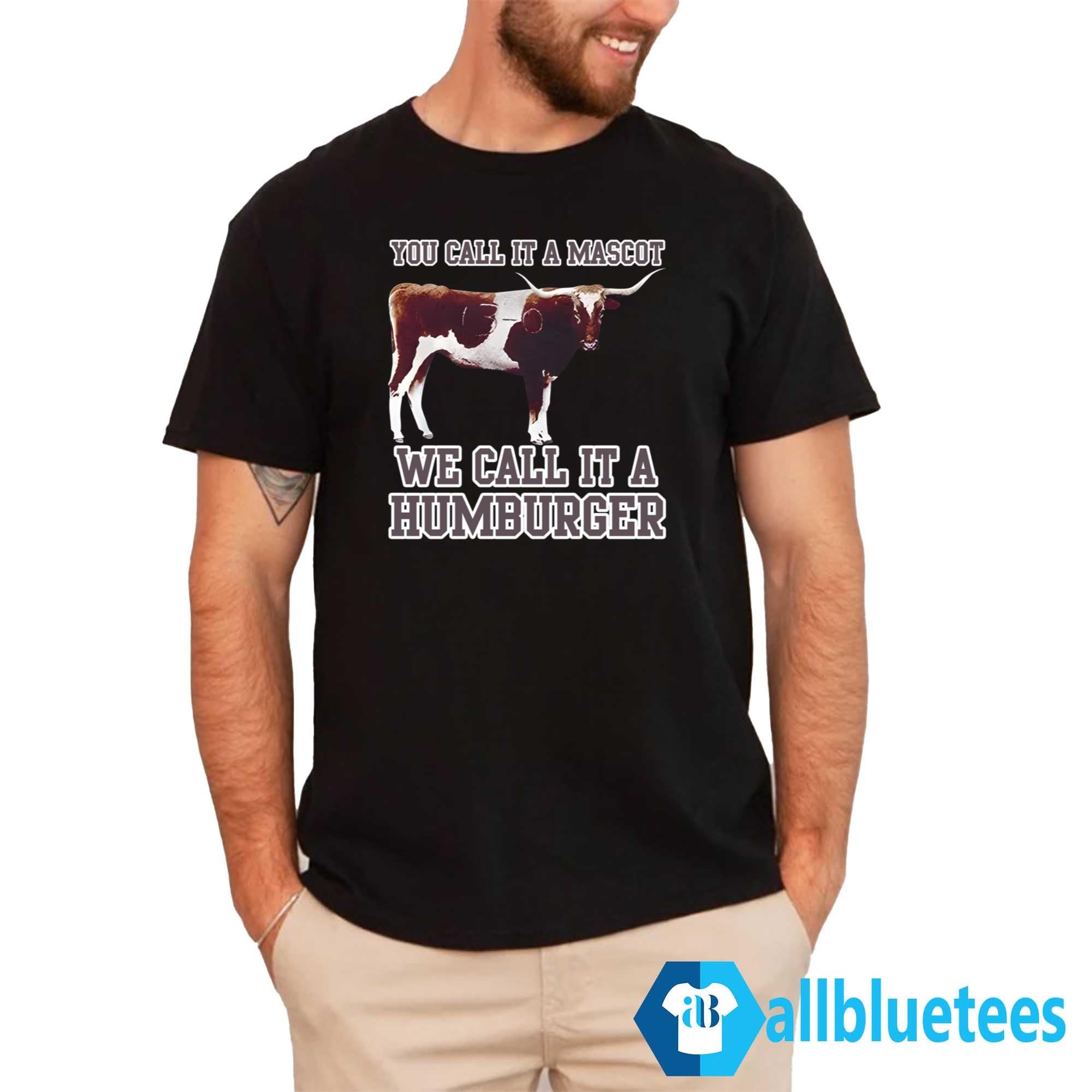 You Call It A Mascot We Call It A Hamburger Shirt