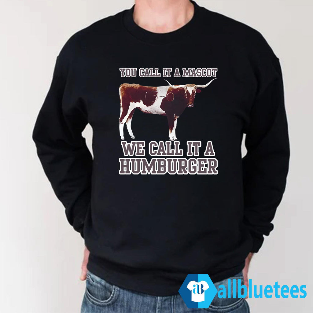 You Call It A Mascot We Call It A Hamburger Shirt