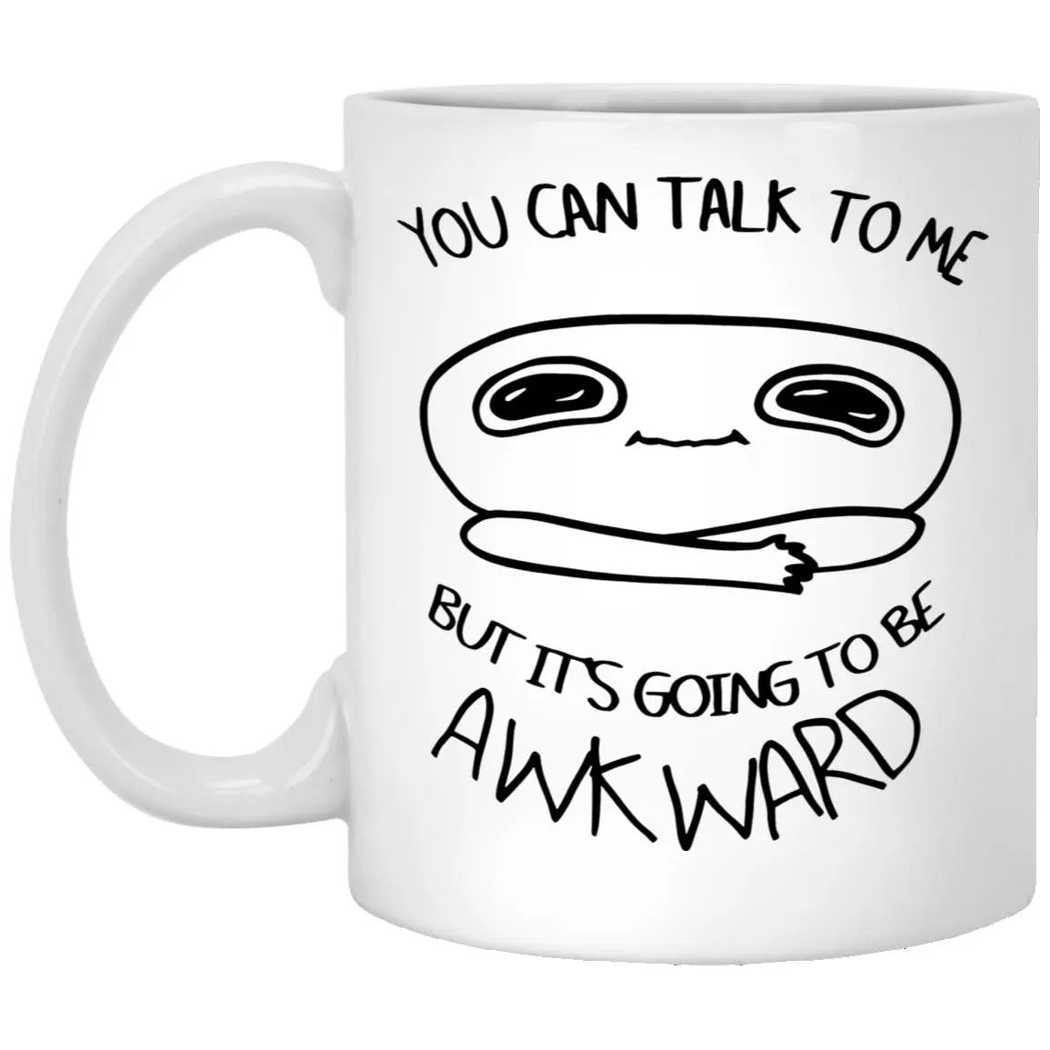 You Can Talk To Me But It’s Going To Be Awkward Mug