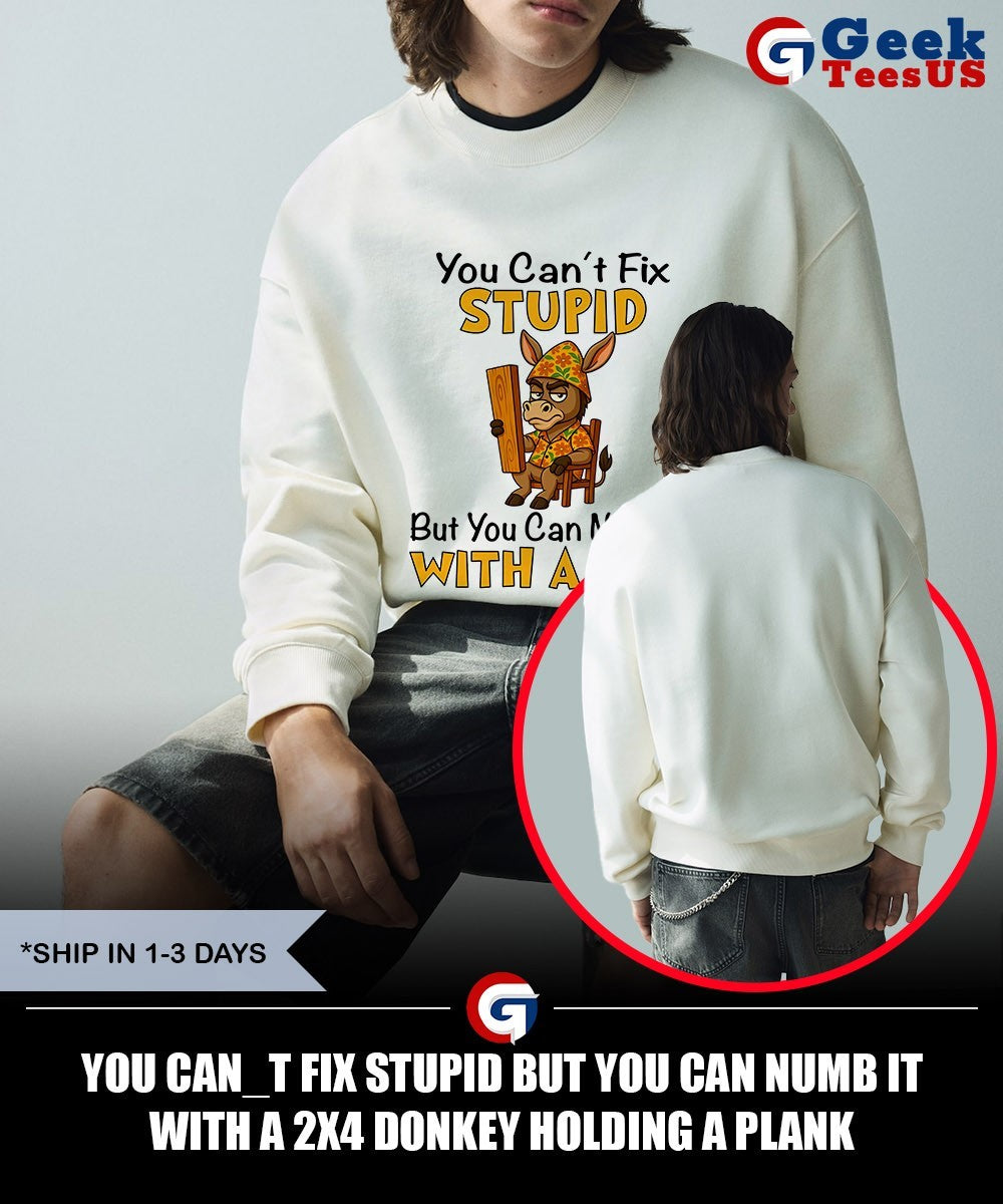 You Can_t Fix Stupid But You Can Numb It with a 2×4 Donkey Holding a Plank shirt