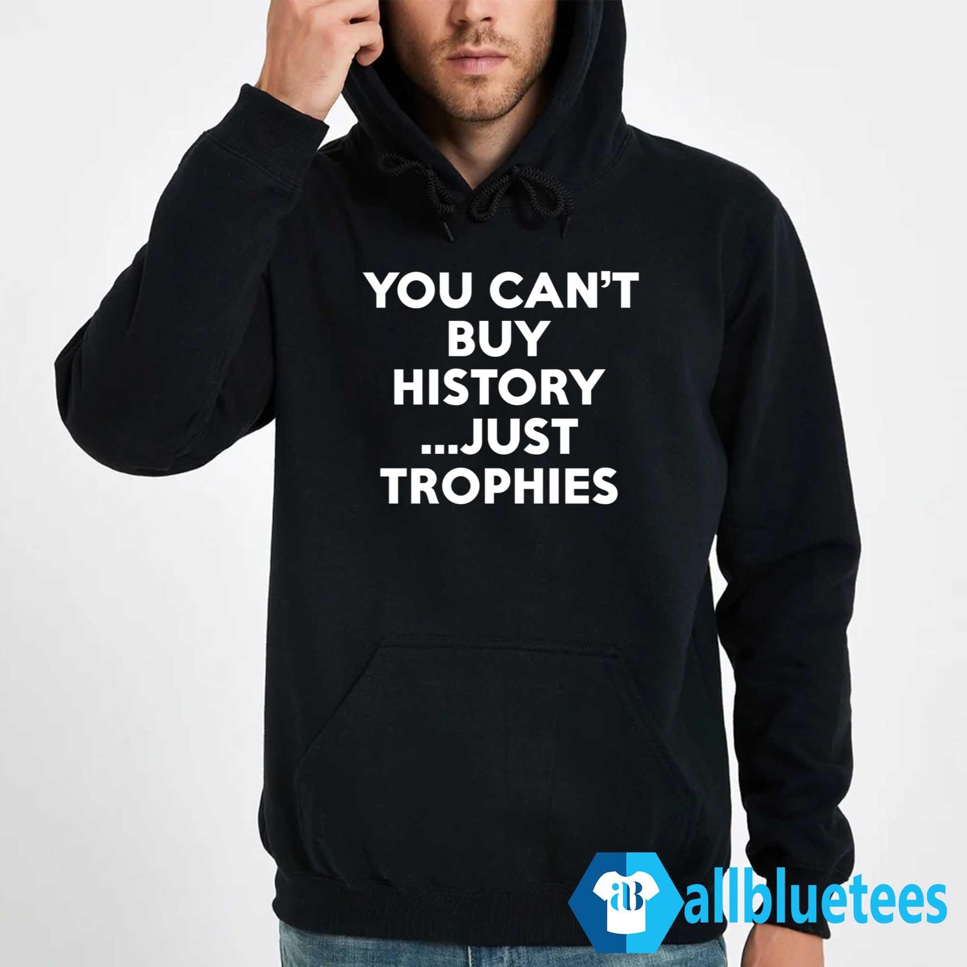 You Can’t Buy History Just Trophies Shirt