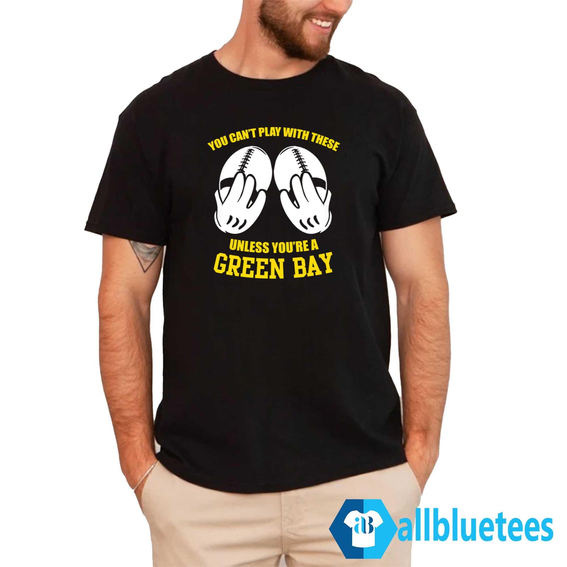 You Can’t Play With These Unless You’re A Green Bay Fan Shirt