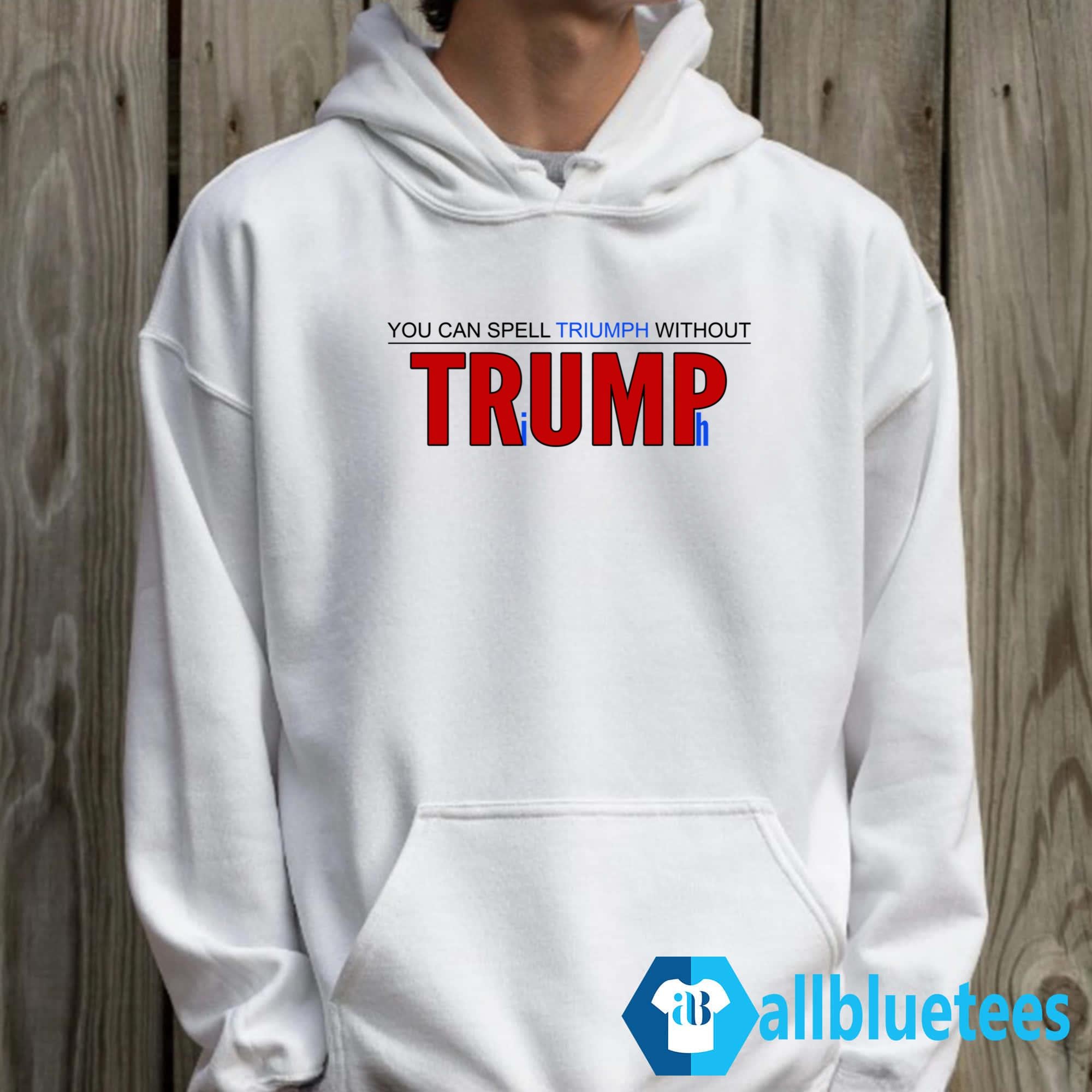 You Can’t Spell Triumph Without Trump Shirt