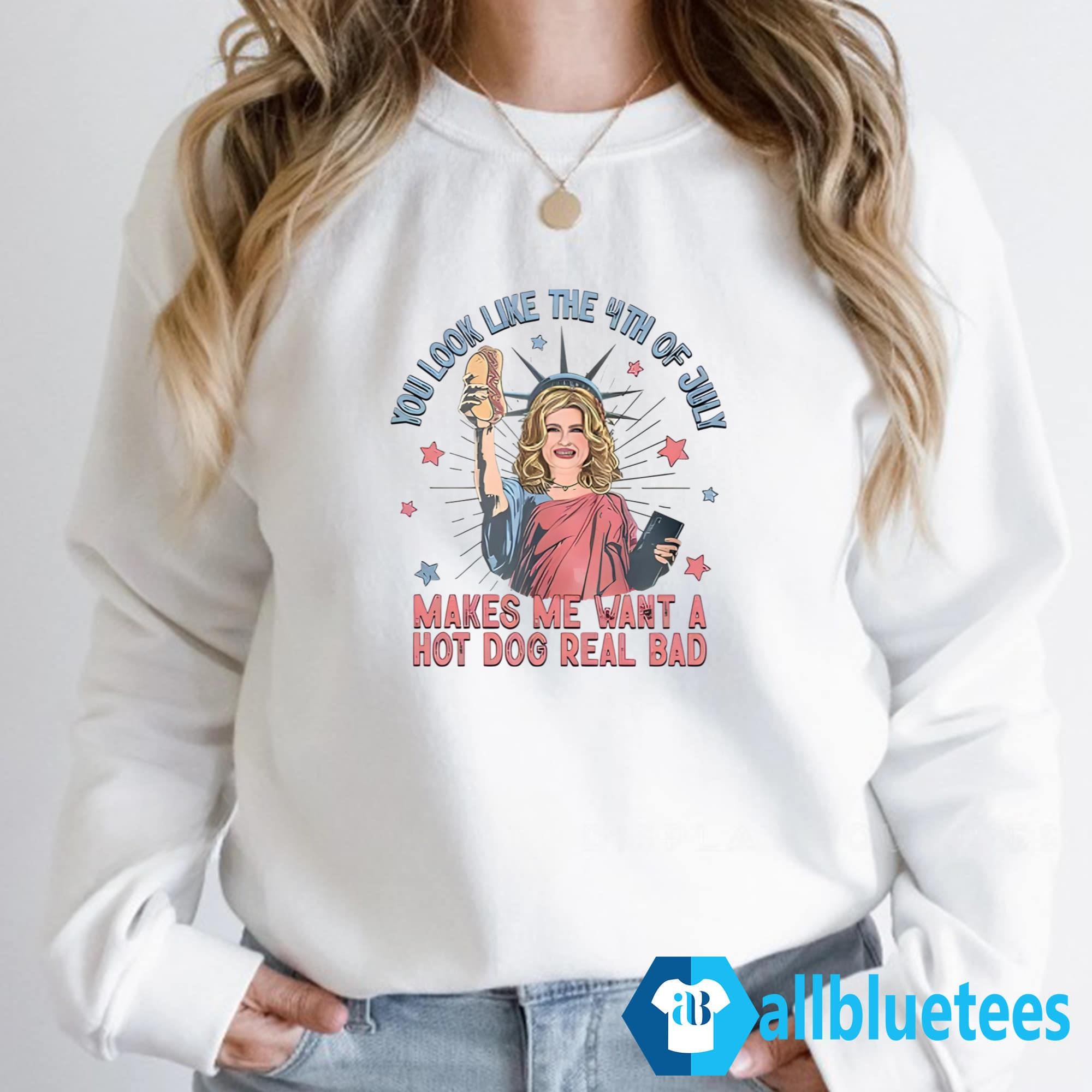 You Look Like 4th Of July Makes Me Want A Hot Dogs Real Bad Shirt