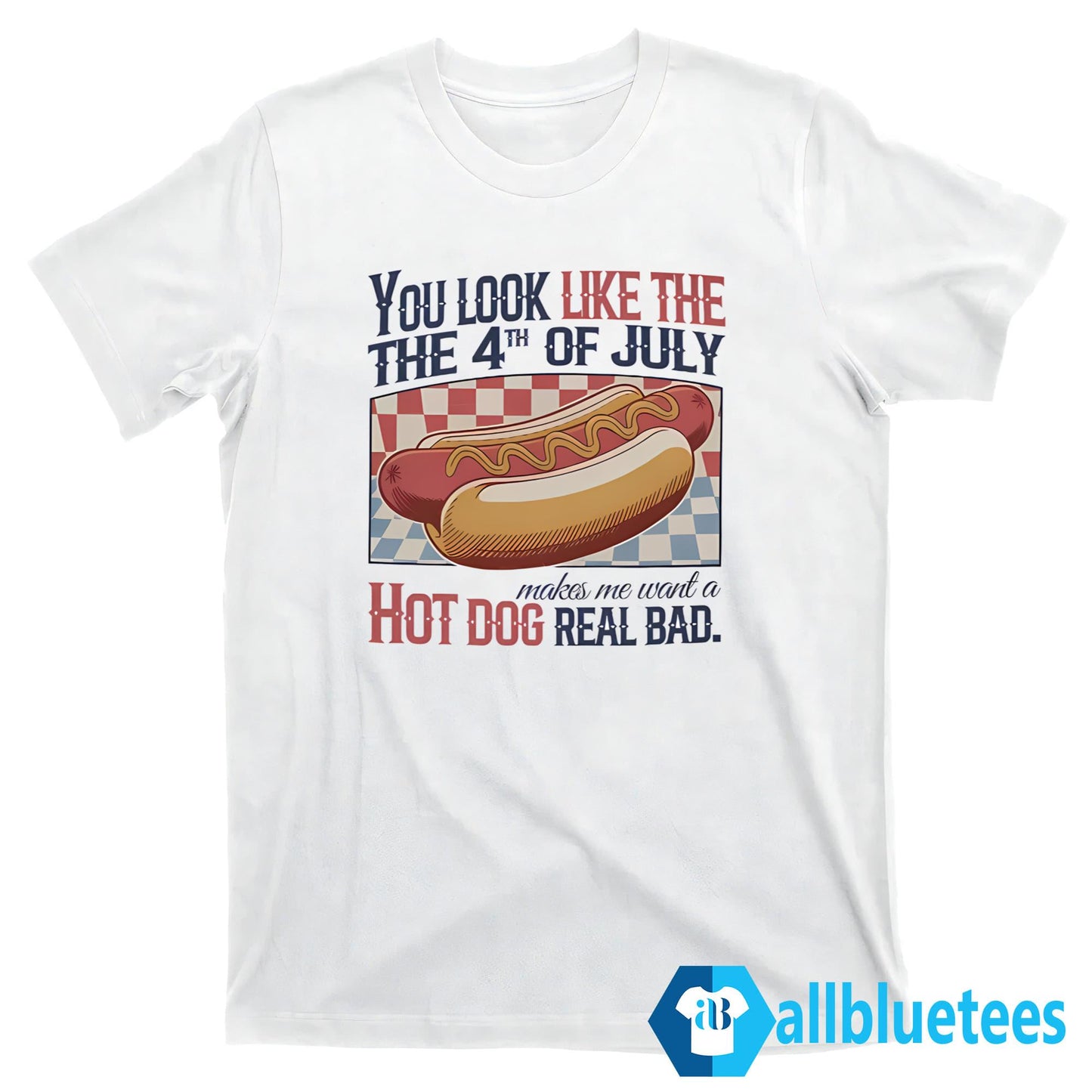 You Look Like The 4th Of July Hot Dog Shirt