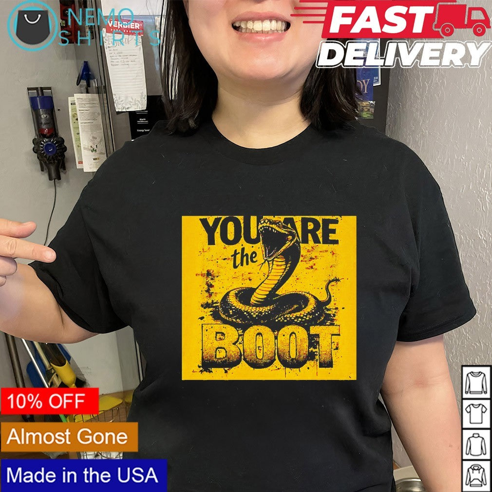 You are the boot snake shirt