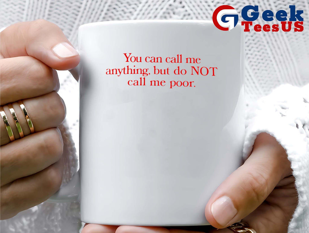You can call me anything but not poor shirt