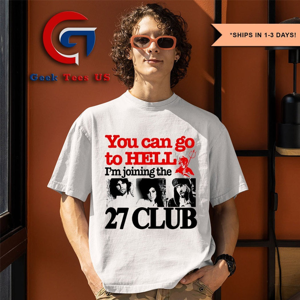 You can go to hell I’m joining the 27 club shirt