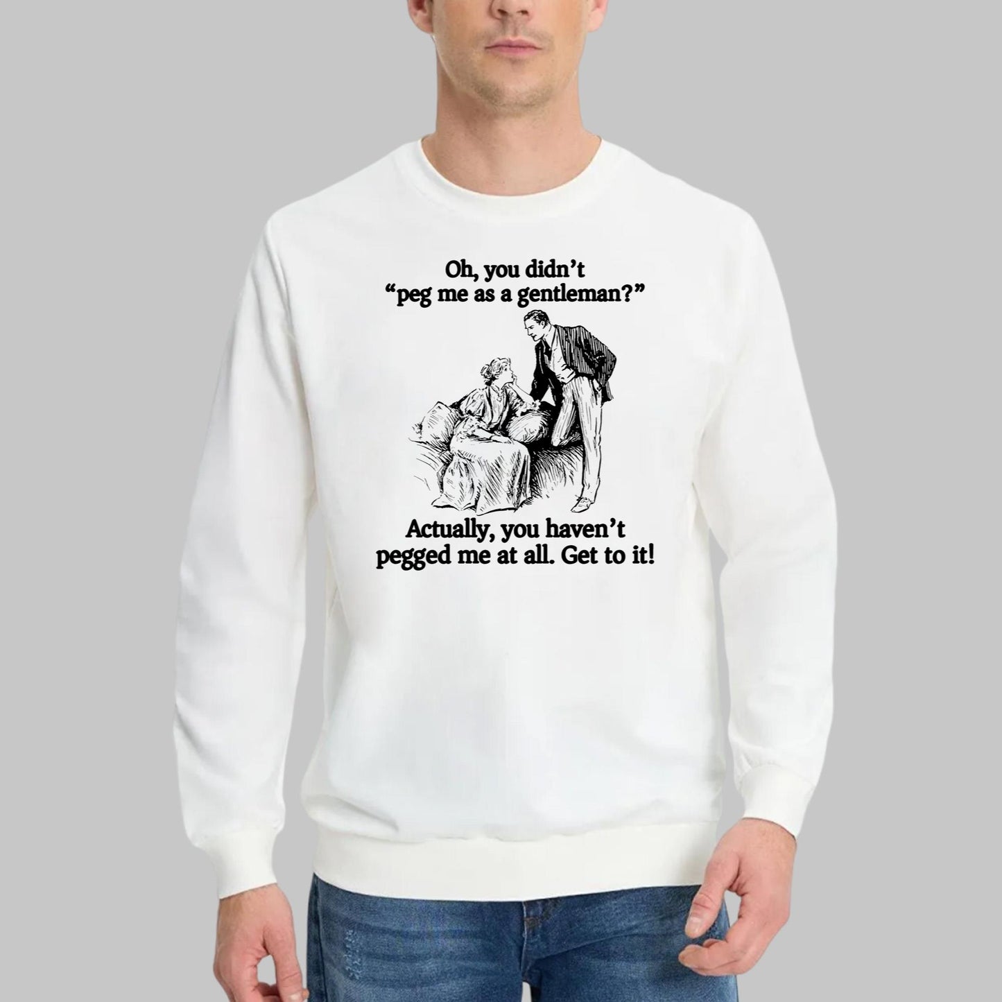 Oh You Didn’t Peg Me As A Gentleman Shirt
