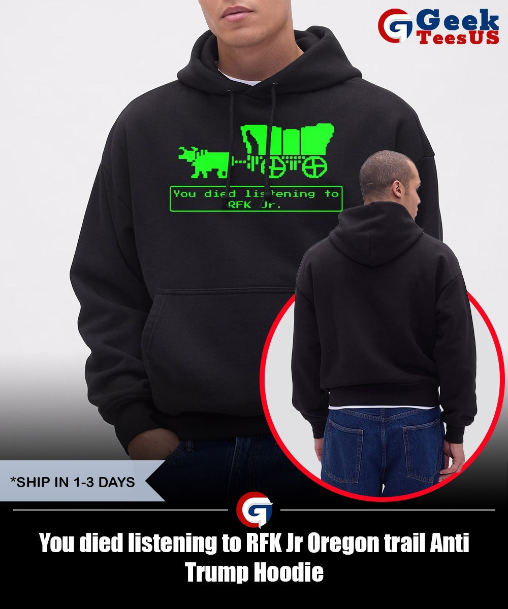 You died listening to RFK Jr Oregon trail Anti Trump shirt