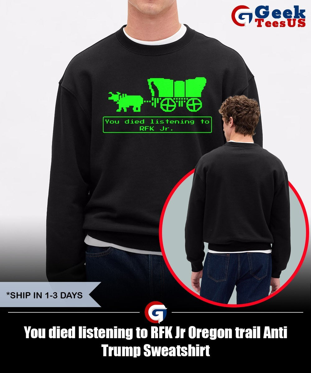 You died listening to RFK Jr Oregon trail Anti Trump shirt