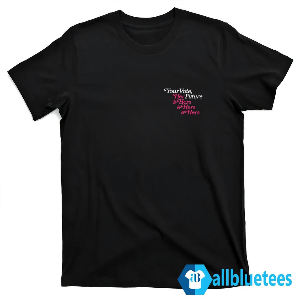 Your Vote Her Future Shirt