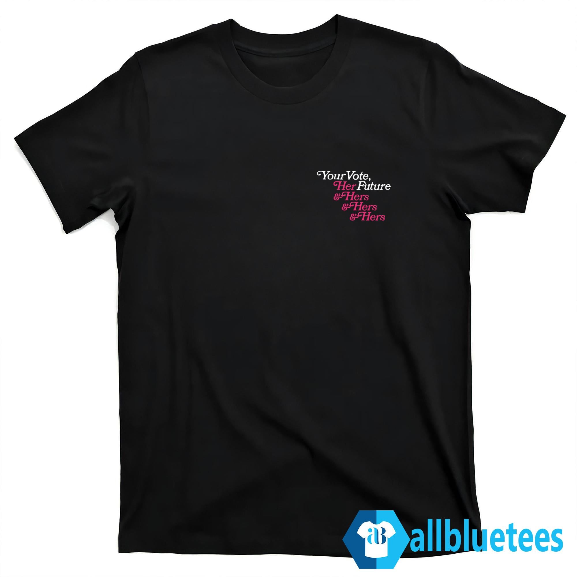 Your Vote Her Future Shirt