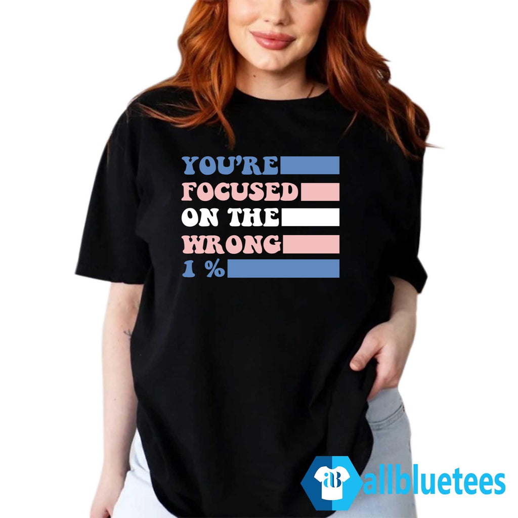 You’re Focused On The Wrong 1 Percent Shirt