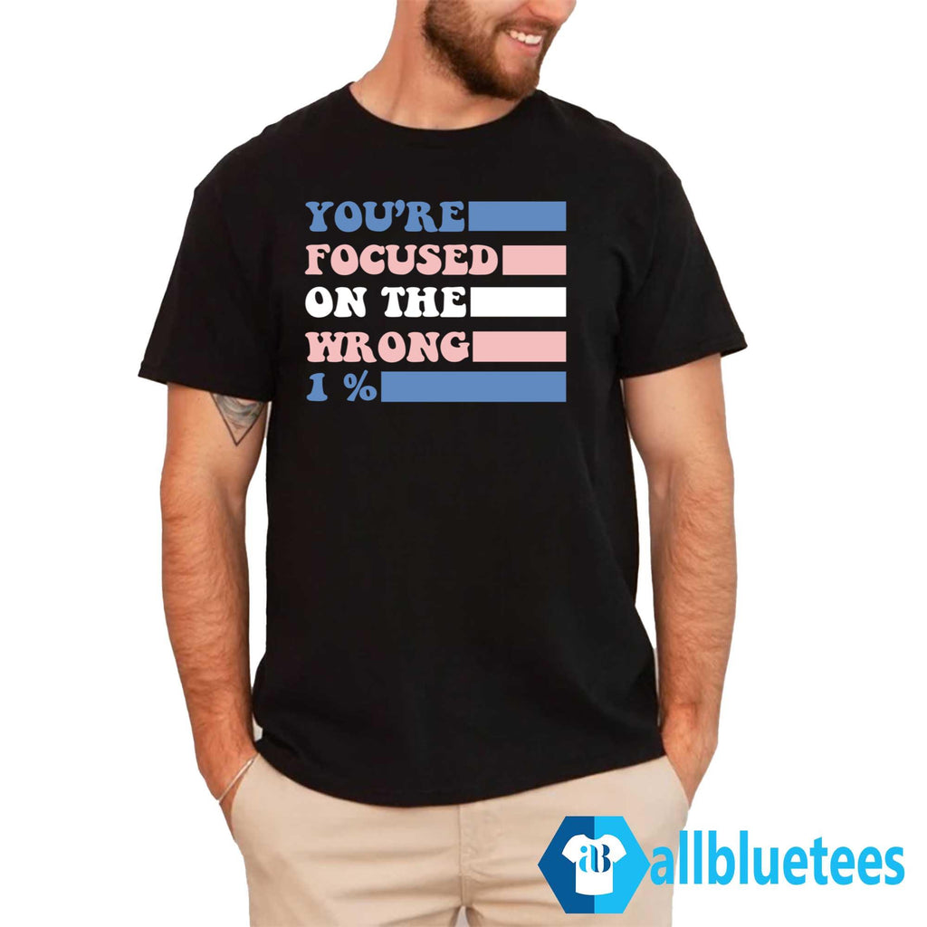 You’re Focused On The Wrong 1 Percent Shirt