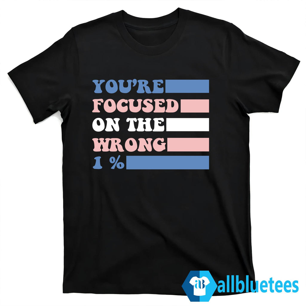 You’re Focused On The Wrong 1 Percent Shirt