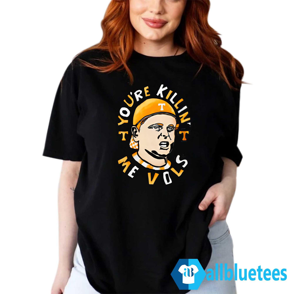 You’re Killing Me Vols Shirt