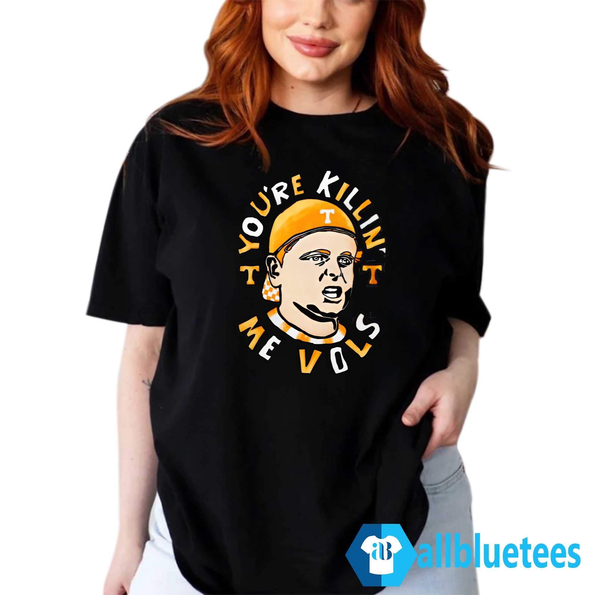 You’re Killing Me Vols Shirt