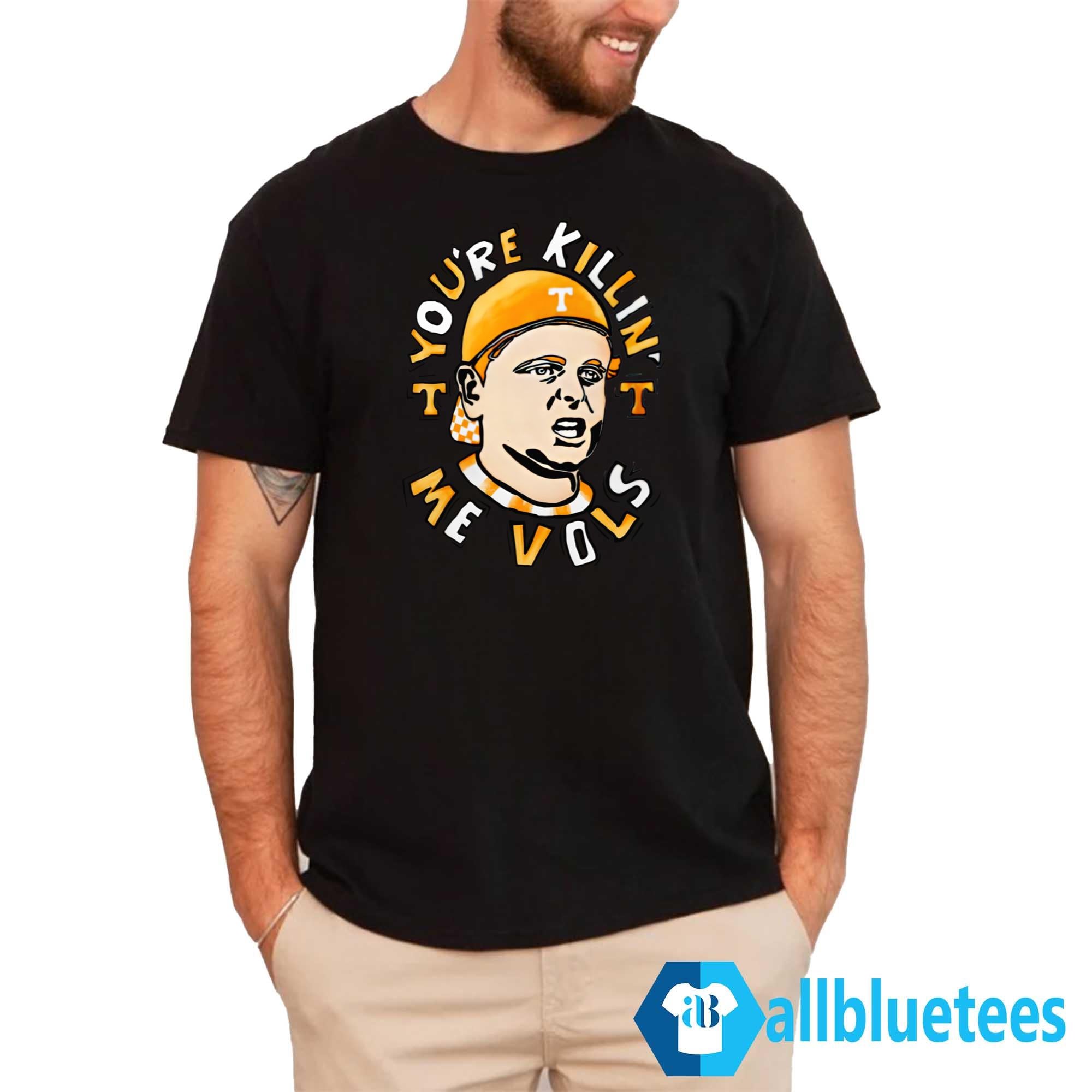 You’re Killing Me Vols Shirt