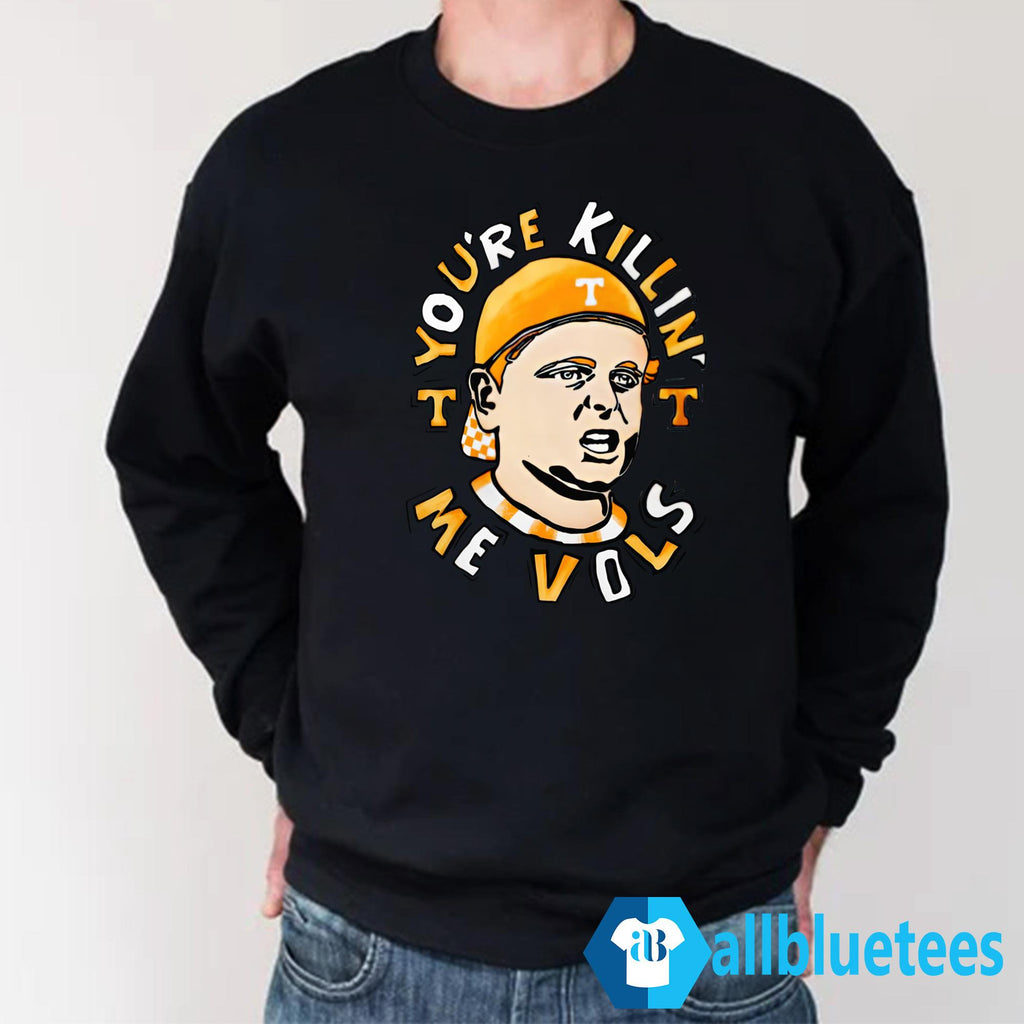 You’re Killing Me Vols Shirt