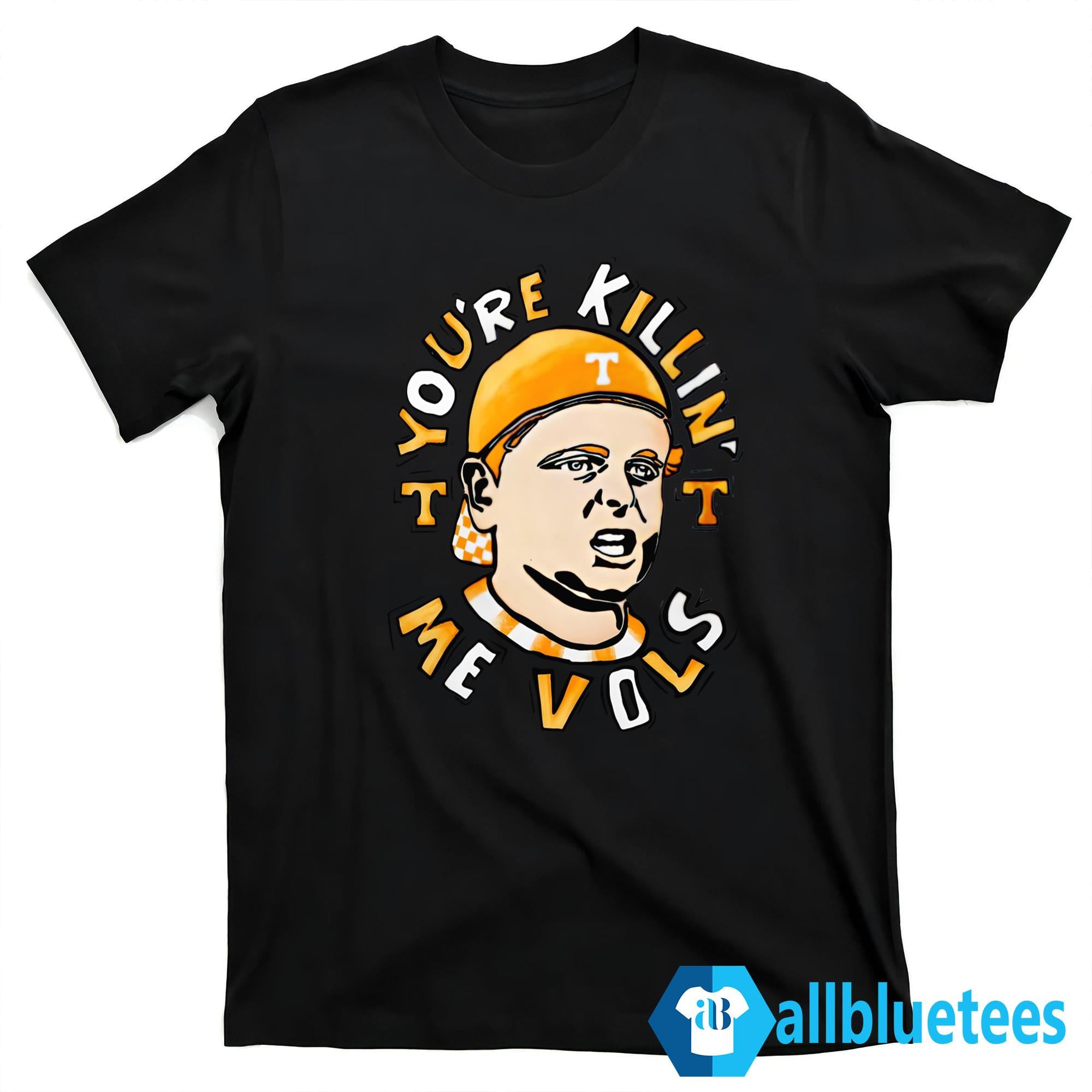 You’re Killing Me Vols Shirt