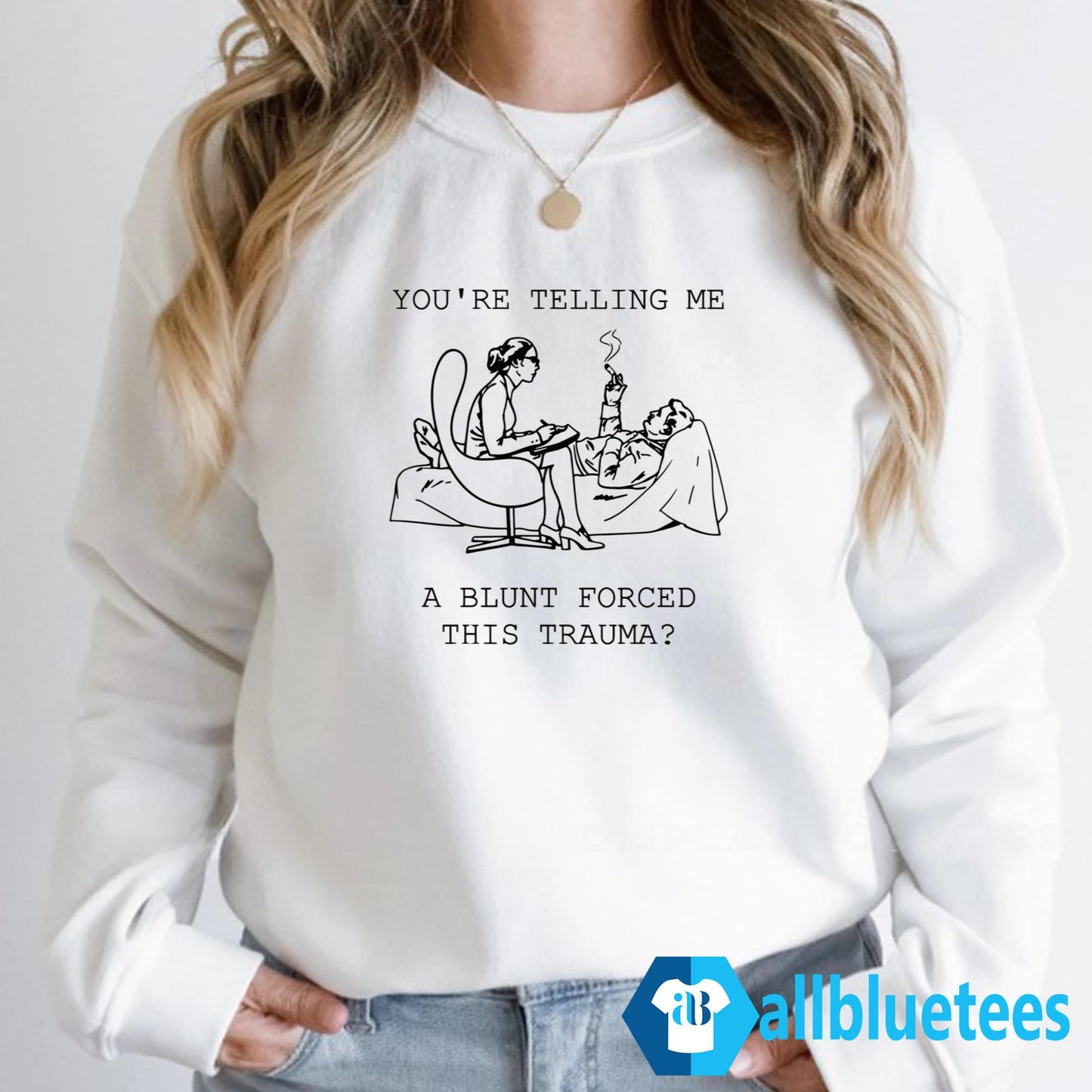 You’re Telling Me A Blunt Forced This Trauma Shirt