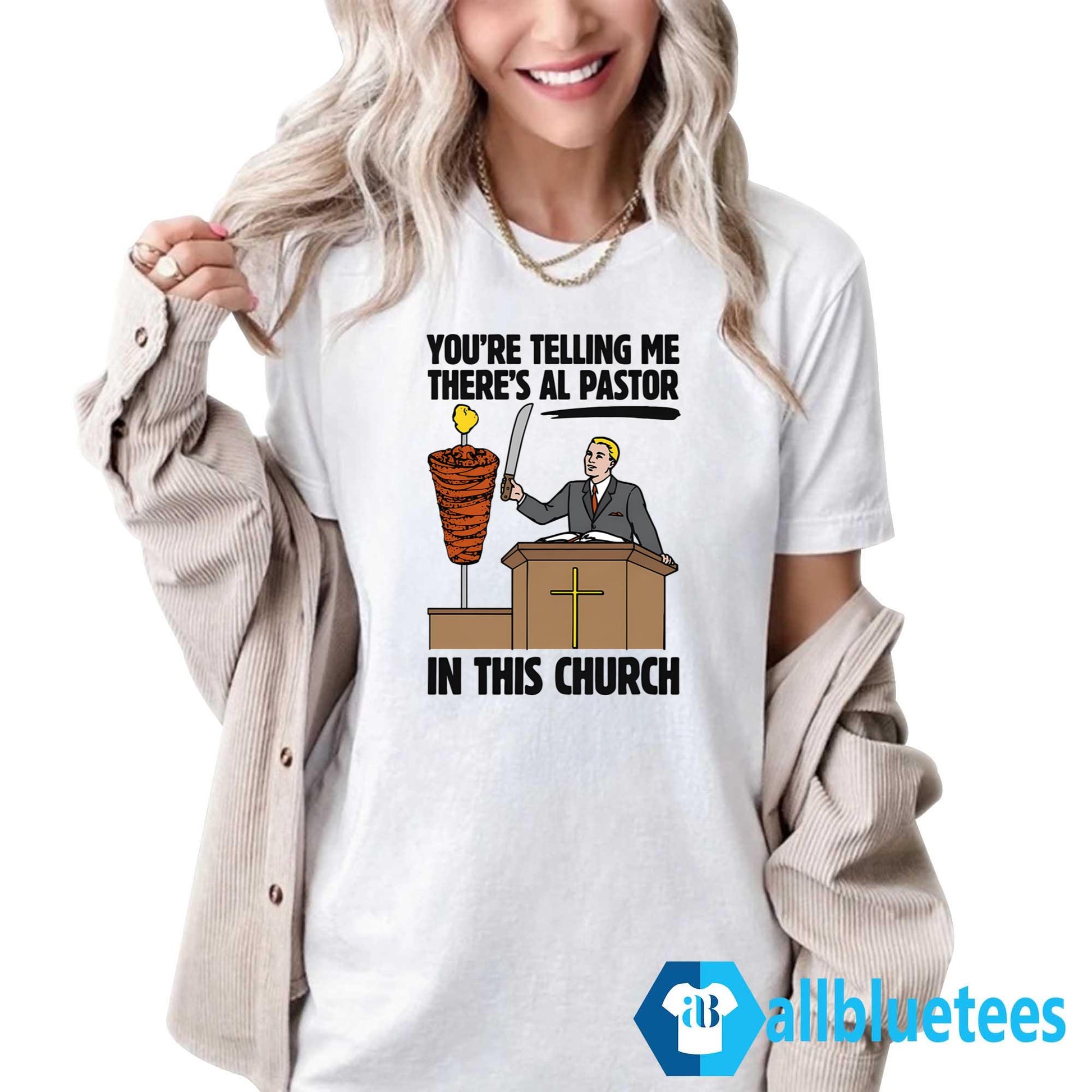You’re Telling Me There’s Al Pastor In This Church Shirt