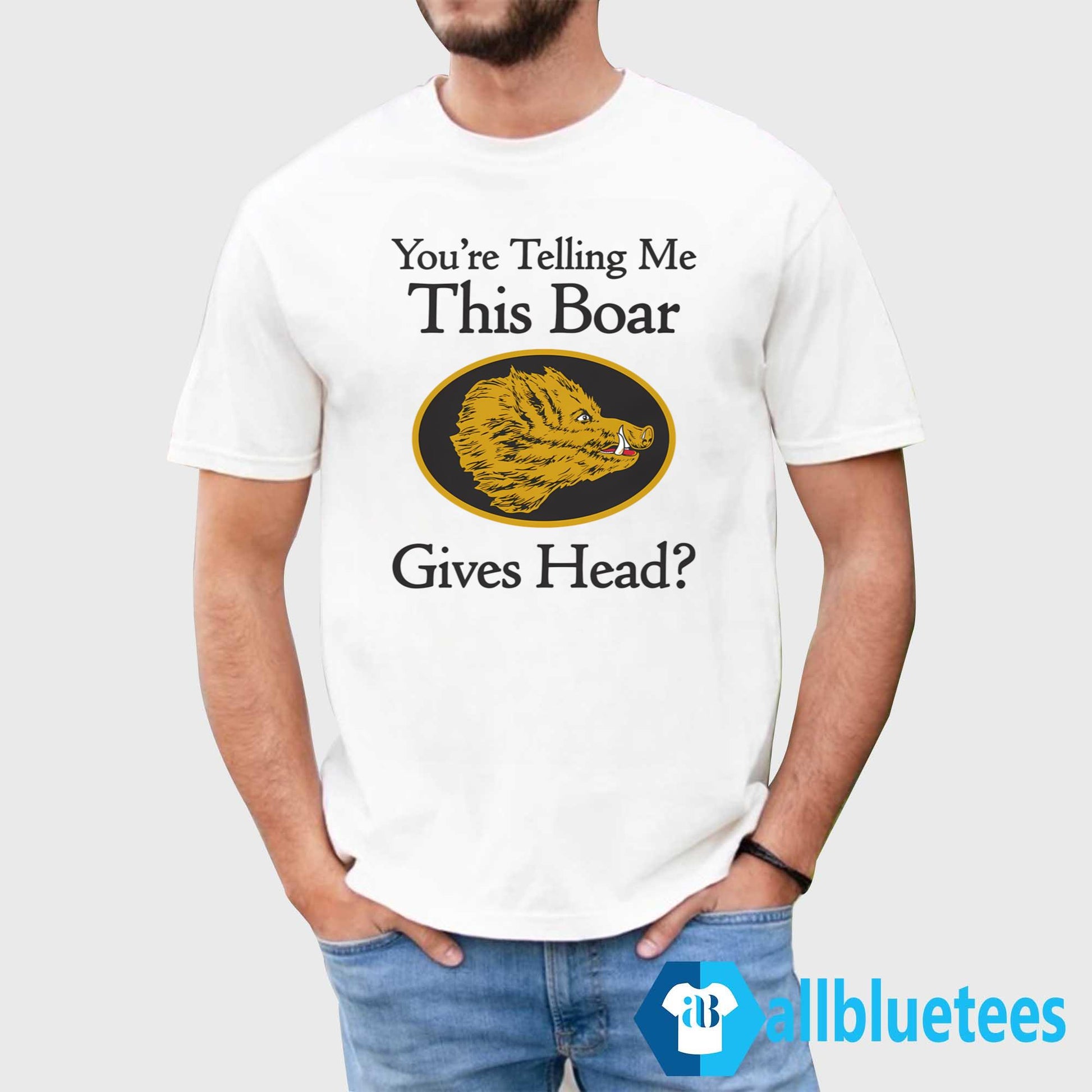 You’re Telling Me This Boar Gives Head Shirt