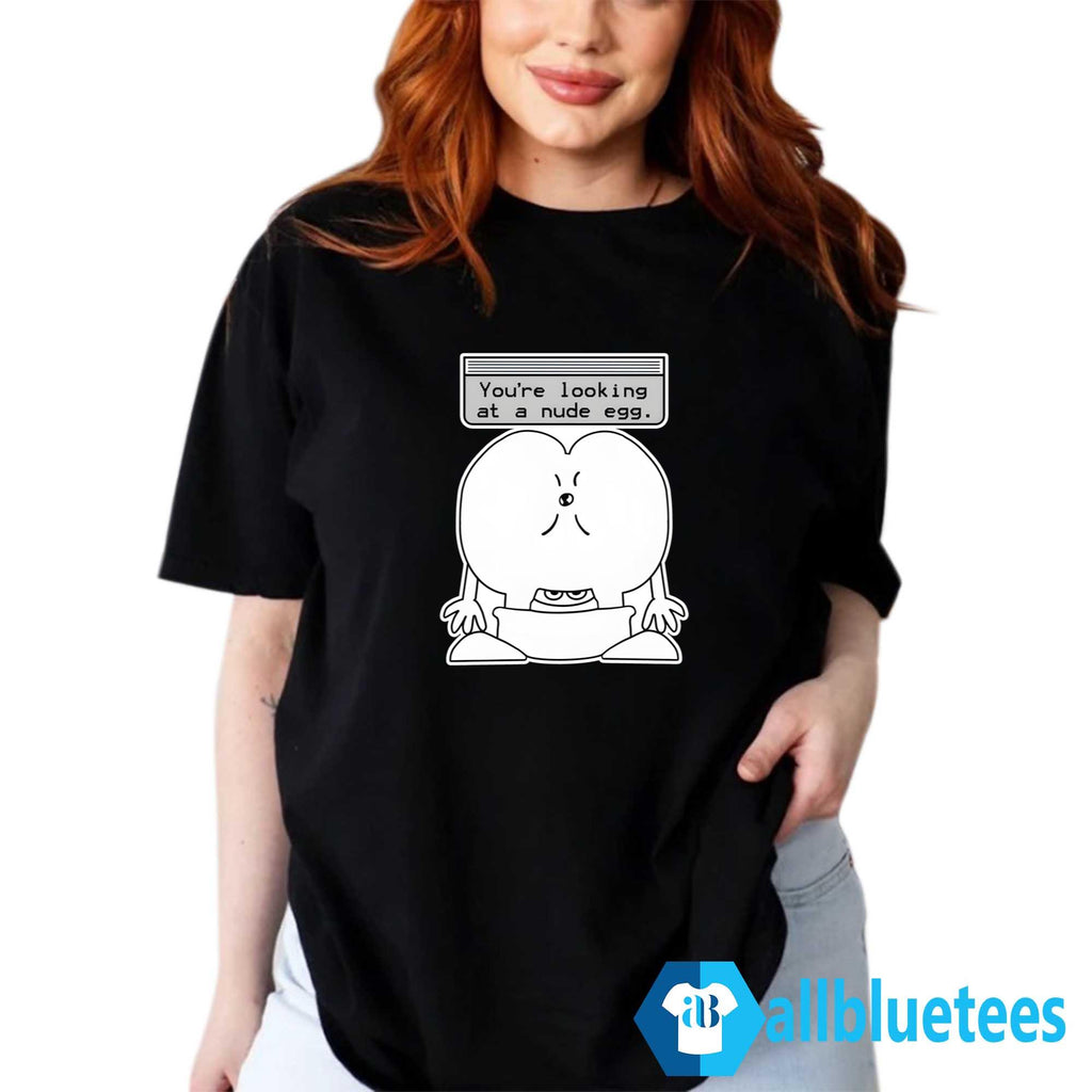 You’re Looking At A Nude Egg Shirt