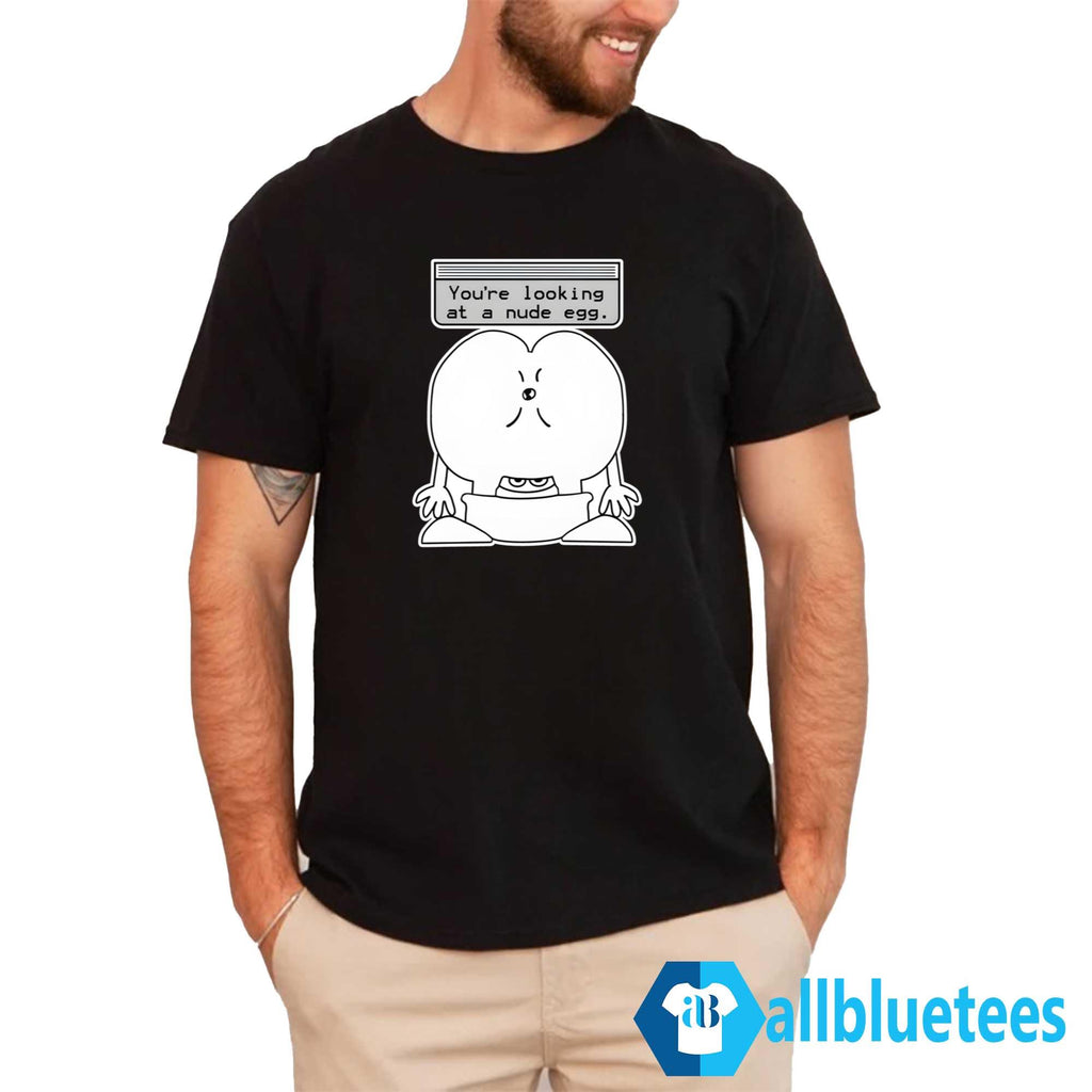 You’re Looking At A Nude Egg Shirt