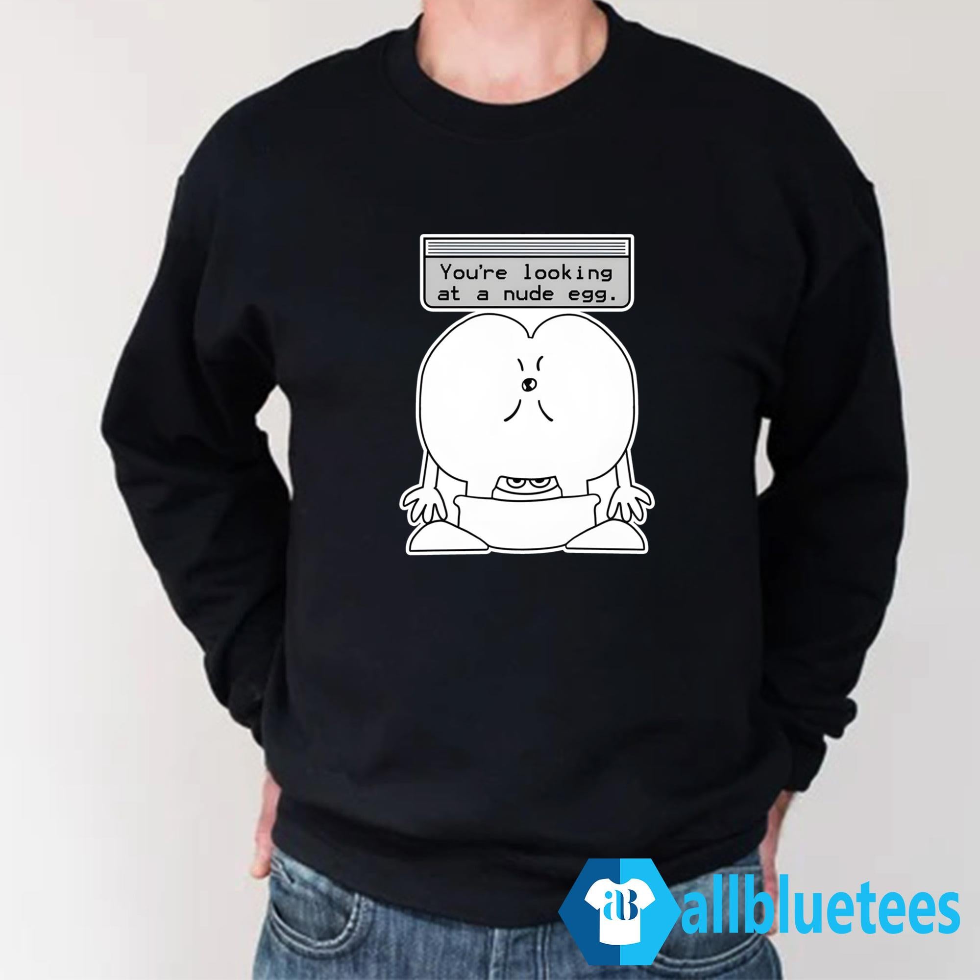 You’re Looking At A Nude Egg Shirt