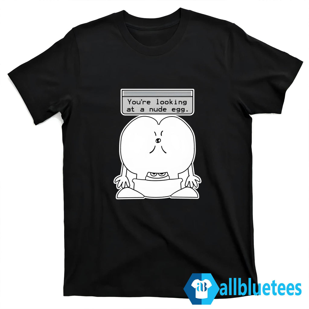 You’re Looking At A Nude Egg Shirt
