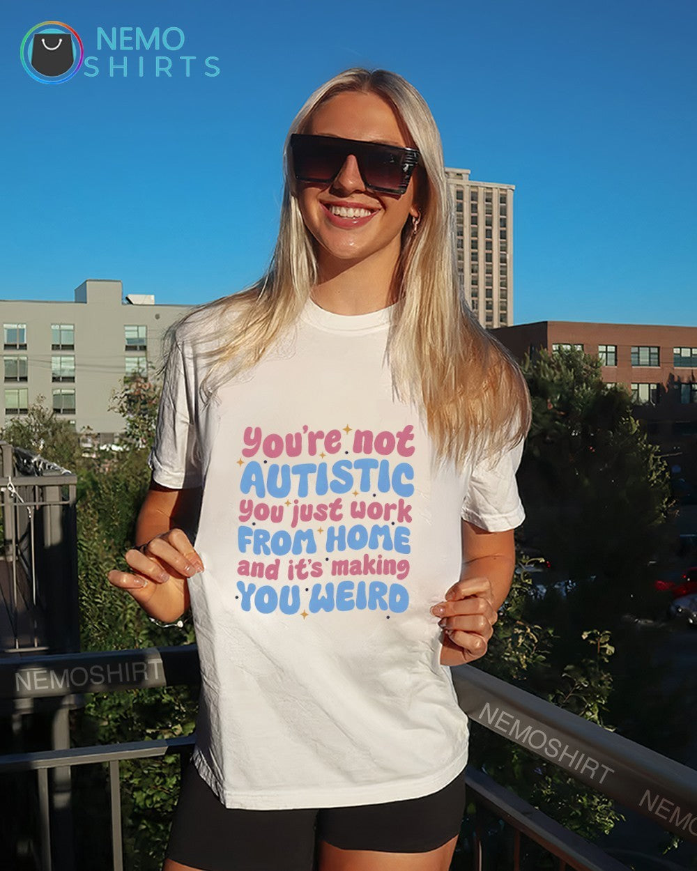 You’re not autistic you just work from home and it’s making you weird shirt