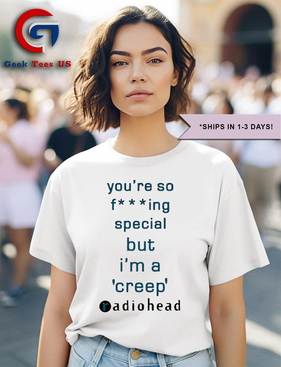 You’re so fucking special but I’m a creep Radiohead shirt