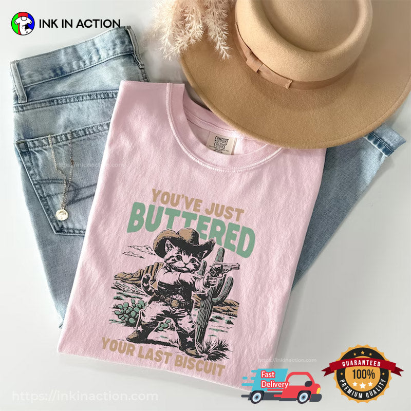 You’ve Just Buttered Your Last Biscuit Cowboy Kitten Comfort Colors T-shirt