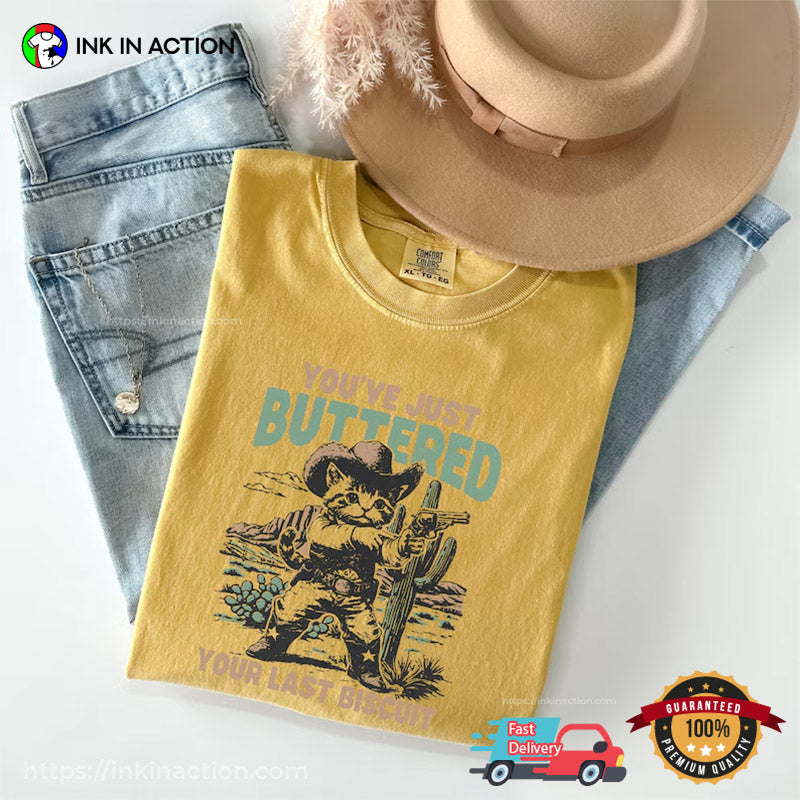 You’ve Just Buttered Your Last Biscuit Cowboy Kitten Comfort Colors T-shirt