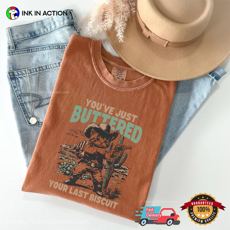 You’ve Just Buttered Your Last Biscuit Cowboy Kitten Comfort Colors T-shirt