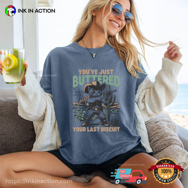 You’ve Just Buttered Your Last Biscuit Cowboy Kitten Comfort Colors T-shirt