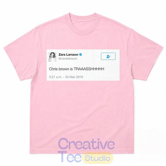 Zara Larsson Tweet “Chris Brown Is Trash” T-Shirt