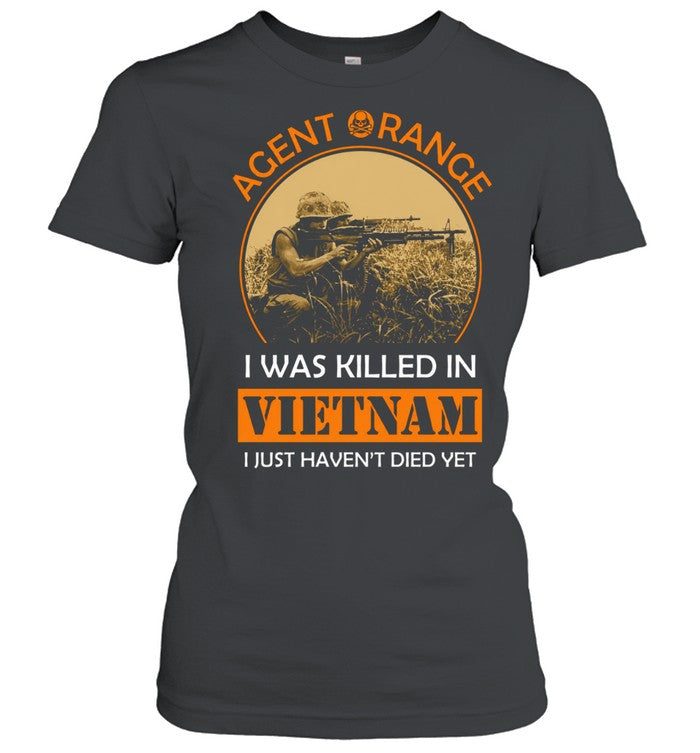 Agent Orange I Was Killed In Vietnam I Just Haven’t Died Yet Unisex T-Shirt