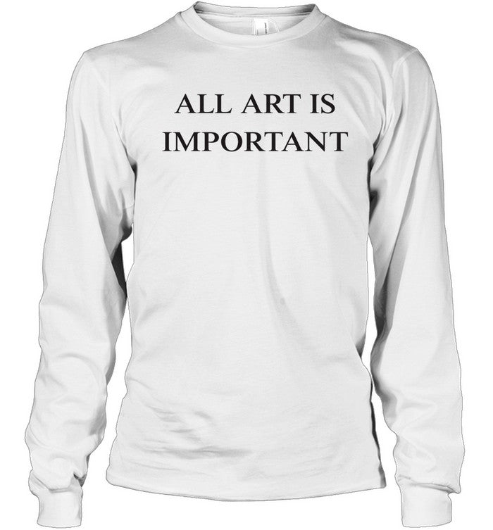 All Art Is Important Unisex T-Shirt