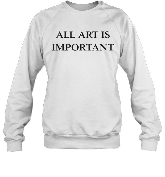 All Art Is Important Unisex T-Shirt