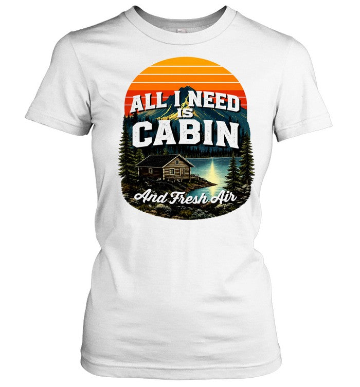 All I need is cabin and fresh air mountains lake cabin nature Unisex T-Shirt