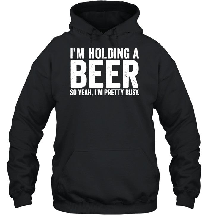 I’m holding a beer so year I’m pretty busy Unisex T-Shirt